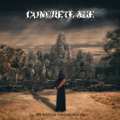 Concrete Age : The Roots of the Concrete Age Concrete Age : The Roots of the Concrete Age